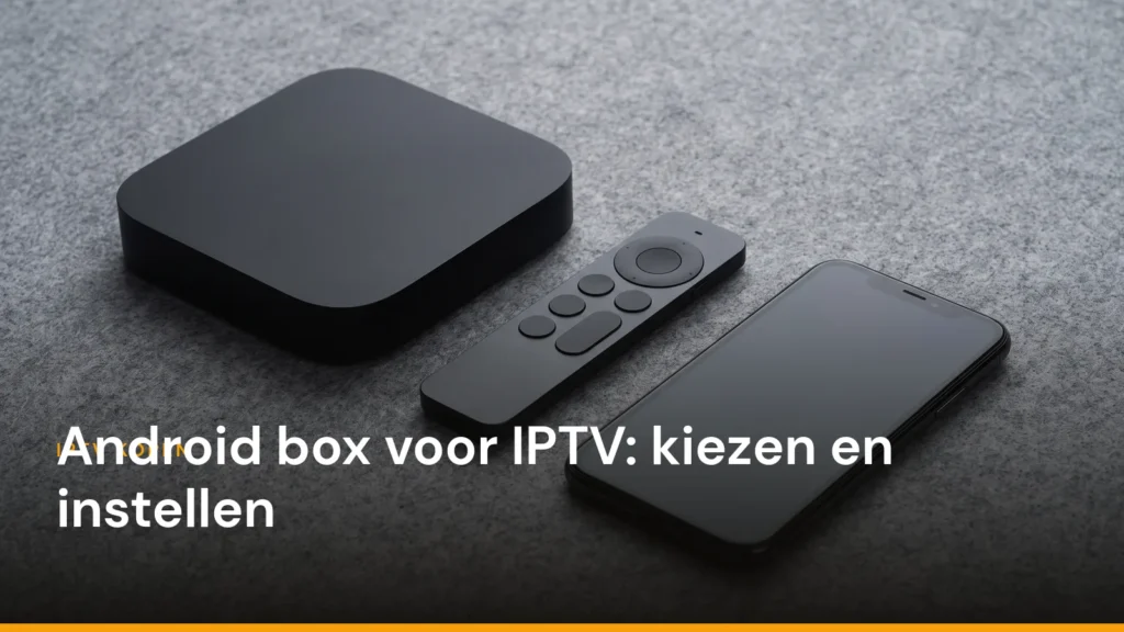 Coverafbeelding van het artikel over een Android box voor IPTV, met de titel over een foto van een streamingkastje, een afstandsbediening en een telefoon op een grijze ondergrond