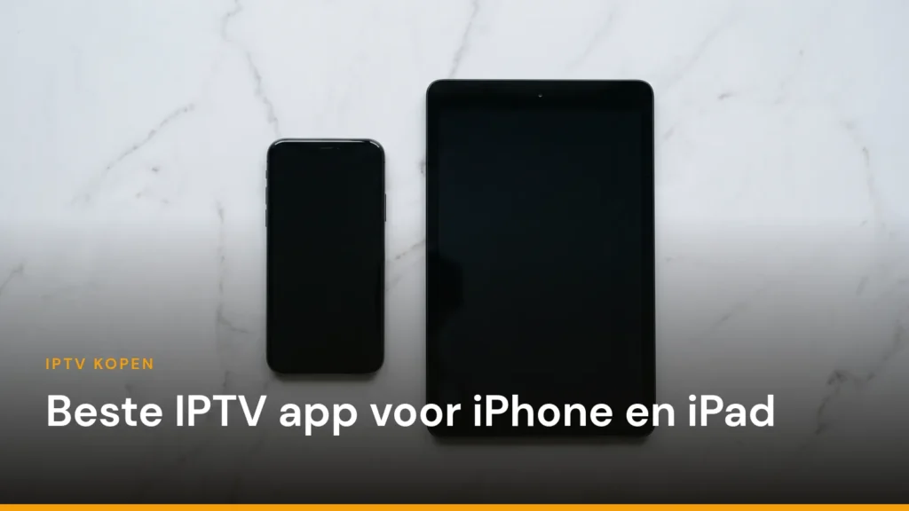 Coverafbeelding van het artikel over de beste IPTV app voor iPhone, met de titel over een foto van een telefoon en een tablet naast elkaar op een marmeren ondergrond