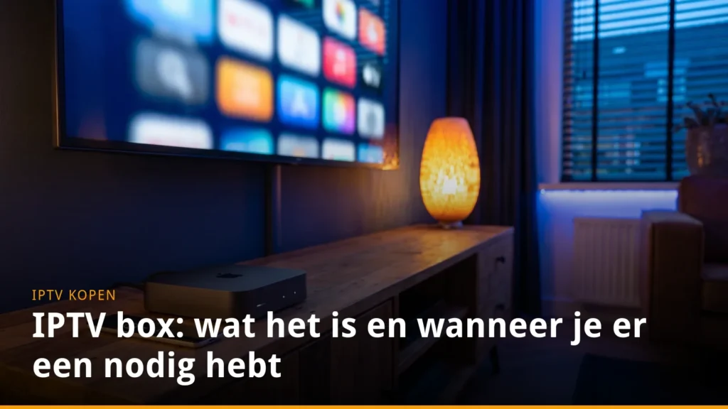 IPTV box: wat het is en wanneer je er een nodig hebt
